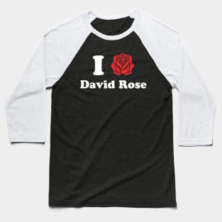 I Love David Rose Schitt's Creek Baseball T-Shirt